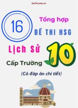 Tổng hợp 16 đề thi HSG Lịch sử Lớp 10 cấp Trường (Có đáp án chi tiết)